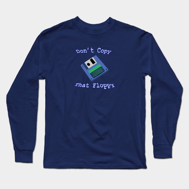 Don't Copy that Floppy Long Sleeve T-Shirt by jmahood